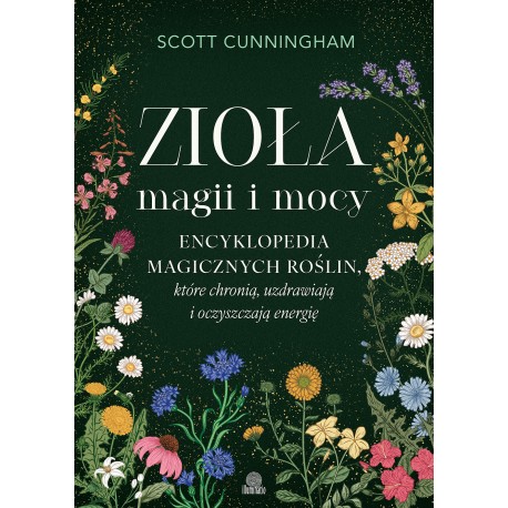 Zioła magii i mocy. Encyklopedia magicznych roślin, które chronią, uzdrawiają i oczyszczają energię motyleksiazkowe.pl