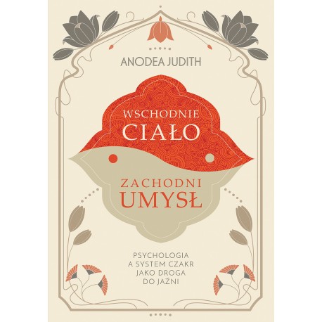 Wschodnie ciało, zachodni umysł. Psychologia a system czakr jako droga do jaźni motyleksiazkowe.pl