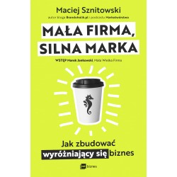 Mała firma, silna marka. Jak zbudować wyróżniający się biznes