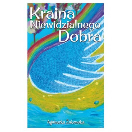 Kraina Niewidzialnego Dobra Agnieszka Żukowska motyleksiazkowe.pl