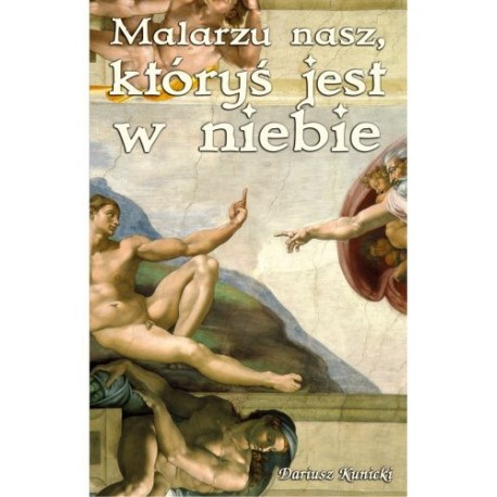 Malarzu nasz, któryś jest w niebie Dariusz Kunicki motyleksiazkowe.pl