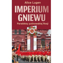 Imperium gniewu. Paradoksy putinowskiej Rosji