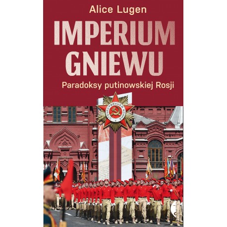 Imperium gniewu. Paradoksy putinowskiej Rosji Alice Lugen motyleksiazkowe.pl