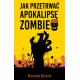 Jak przetrwać apokalipsę zombie