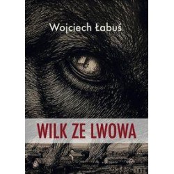 Wilk ze Lwowa Wojciech Łabuś motyleksiazkowe.pl