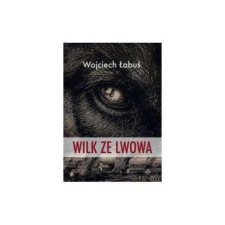 Wilk ze Lwowa Wojciech Łabuś motyleksiazkowe.pl