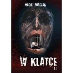 W klatce Tom 1 Maciej Sobczak motyleksiazkowe.pl