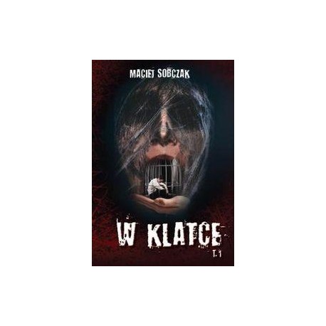 W klatce Tom 1 Maciej Sobczak motyleksiazkowe.pl