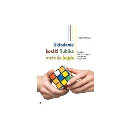Układanie kostki Rubika metodą bajek. Poradnik dla początkujących i terapeutów zajęciowych motyleksiazkowe.pl