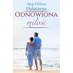 Odnowiona miłość Alicja Elżbieta Halatówna motyleksiazkowe.pl