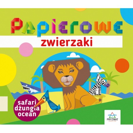 Papierowe zwierzaki. Safari, dżungla, ocean motyleksiazkowe.pl