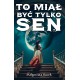 To miał być tylko sen Małgorzata Kurek motyleksiazkowe.pl