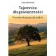 Tajemnica długowieczności. Prawda ukryta przed ludźmi Janusz Blacharski motyleksiazkowe.pl