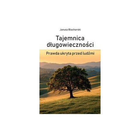 Tajemnica długowieczności. Prawda ukryta przed ludźmi Janusz Blacharski motyleksiazkowe.pl