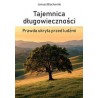Tajemnica długowieczności. Prawda ukryta przed ludźmi