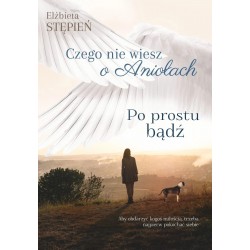 Po prostu bądź Czego nie wiesz o aniołach Tom 2