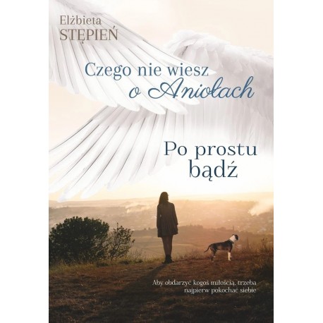 Po prostu bądź Czego nie wiesz o aniołach Tom 2 Elżbieta Stępień motyleksiazkowe.pl