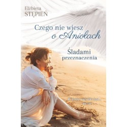 Śladami przeznaczenia Czego nie wiesz o aniołach Tom 1