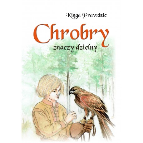 Chrobry znaczy dzielny Kinga Prawdzic motyleksiazkowe.pl