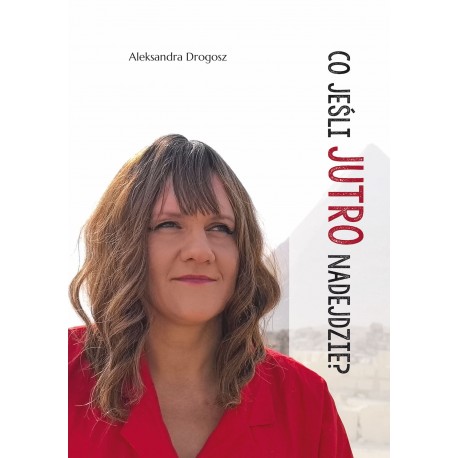 Co jeśli jutro nadejdzie? Aleksandra Drogosz motyleksiazkowe.pl