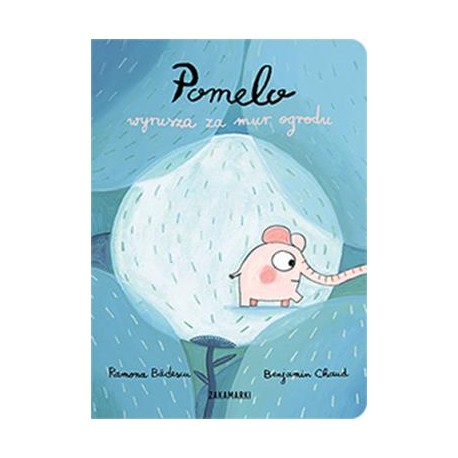 Pomelo wyrusza za mur ogrodu Ramona Bădescu Benjamin Chaud motyleksiazkowe.pl