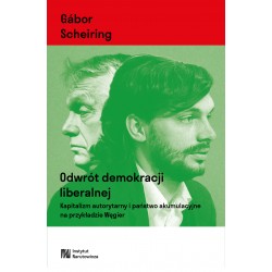 Odwrót demokracji liberalnej. Kapitalizm autorytarny i państwo akumulacyjne na przykładzie Węgier