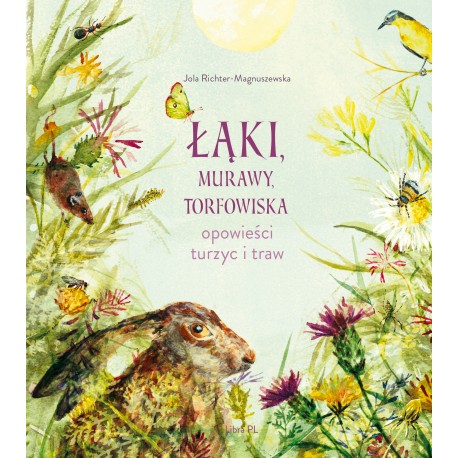 Łąki, murawy, torfowiska. Opowieści turzyc i traw Jola Richter-Magnuszewska motyleksiazkowe.pl
