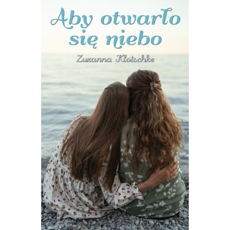 Aby otwarło się niebo Zuzanna Klotschke motyleksiazkowe.pl