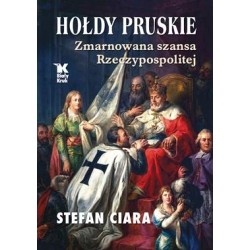 Hołdy pruskie. Zmarnowana szansa Rzeczypospolitej