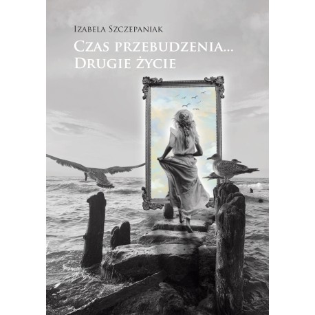 Czas przebudzenia… Drugie życie Izabela Szczepaniak motyleksiazkowe.pl