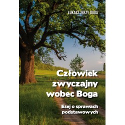 Człowiek zwyczajny wobec Boga. Esej o sprawach podstawowych