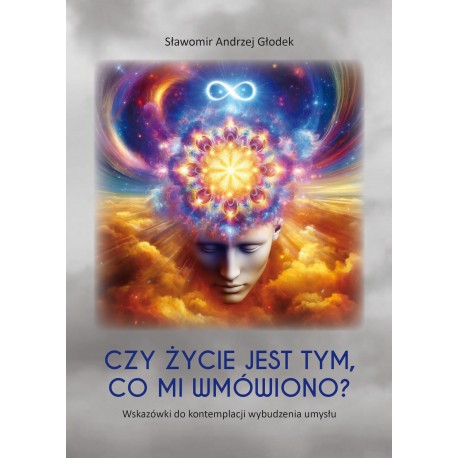 Czy życie jest tym, co mi wmówiono? Sławomir Andrzej Głodek motyleksiazkowe.pl