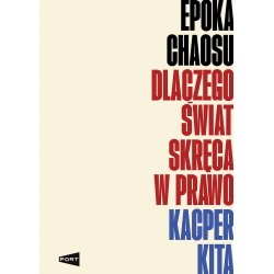 Epoka chaosu. Dlaczego świat skręca w prawo