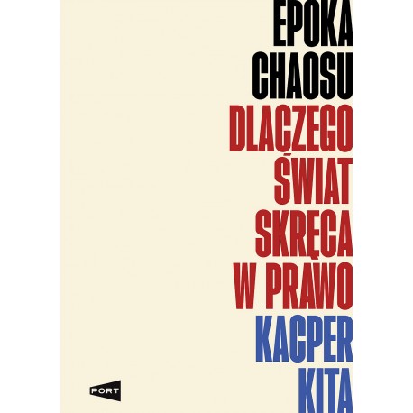Epoka chaosu. Dlaczego świat skręca w prawo Kacper Kita motyleksiazkowe.pl