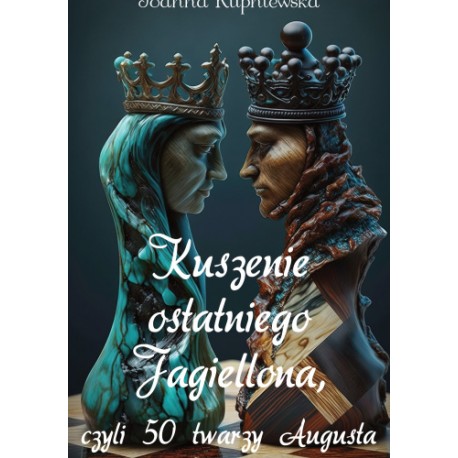 Kuszenie ostatniego Jagiellona, czyli 50 twarzy Augusta Joanna Kupniewska motyleksiazkowe.pl