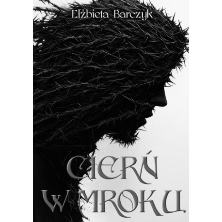 Cierń w mroku Elżbieta Barczyk motyleksiazkowe.pl