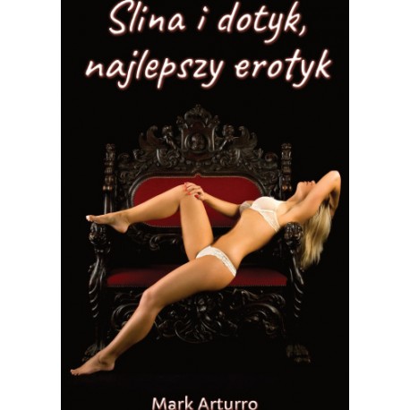 Ślina i dotyk, najlepszy erotyk Mark Arturro motyleksiazkowe.pl
