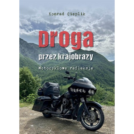 Droga przez krajobrazy. Motocyklowe refleksje Konrad Cieplik motyleksiazkowe.pl