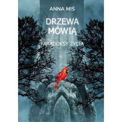 Drzewa mówią. Paradoksy życia Anna Miś motyleksiazkowe.pl
