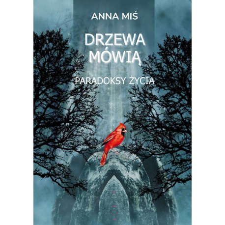 Drzewa mówią. Paradoksy życia Anna Miś motyleksiazkowe.pl