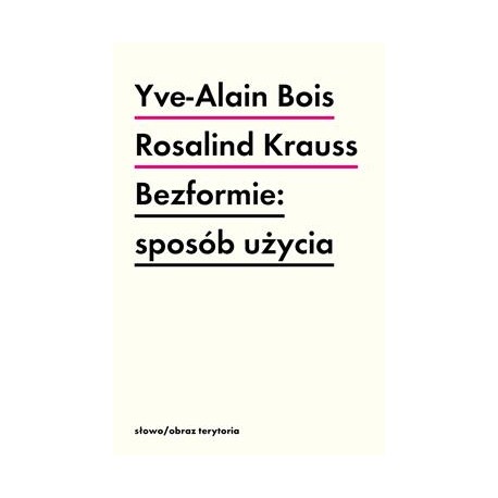 Bezformie: sposób użycia  Yve-Alain BoisRosalind E. Krauss motyleksiazkowe.pl