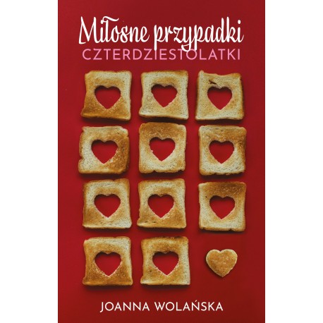 Miłosne przypadki czterdziestolatki Joanna Wolańska motyleksiazkowe.pl