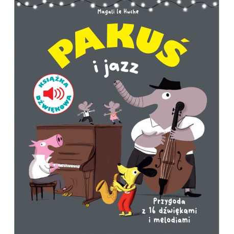 Pakuś i jazz. Książka dźwiękowa Magali Le Huche motyleksiazkowe.pl