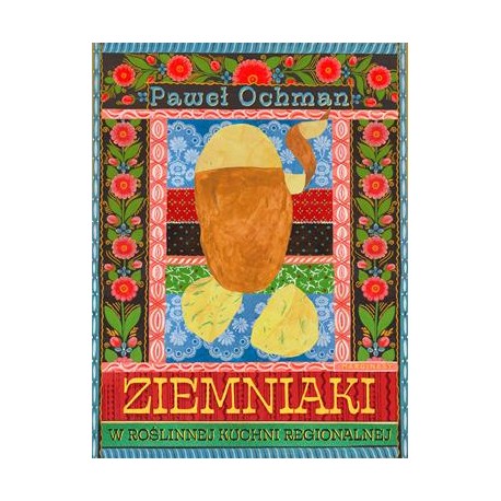 Ziemniaki w roślinnej kuchni regionalnej  Paweł Ochman motyleksiazkowe.pl