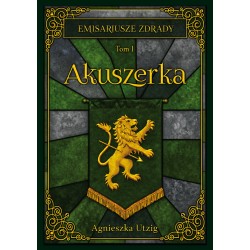 Emisariusze Zdrady. Tom 1 Akuszerka Agnieszka Utzig motyleksiazkowe.pl