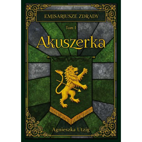 Emisariusze Zdrady. Tom 1 Akuszerka Agnieszka Utzig motyleksiazkowe.pl