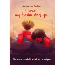 I love my team and you Aleksandra Czubak motyleksiazkowe.pl