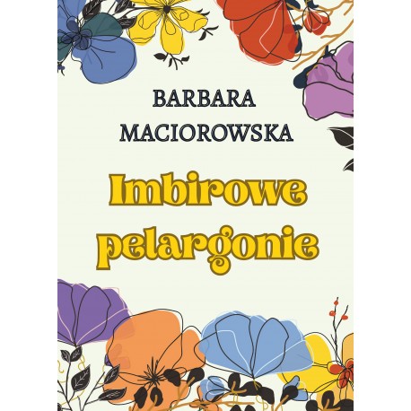 Imbirowe pelargonie Barbara Maciorowska motyleksiazkowe.pl