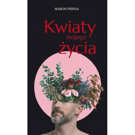 Kwiaty mojego życia Marcin Peryga motyleksiazkowe.pl