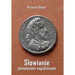 Słowianie plemionami zagubionymi Krzysztof Bacior motyleksiazkowe.pl